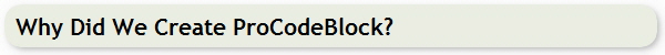 Why Did We Create ProCodeBlock?
